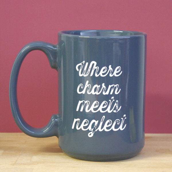 Where Charm Meets Neglect - Mug
